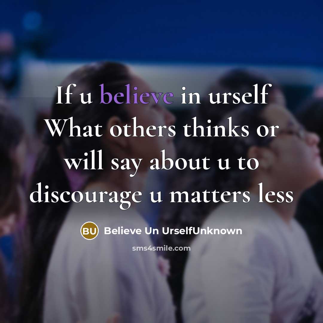 “If u believe in urself What others thinks or will say about u to discourage u matters less” quote by Believe Un UrselfUnknown