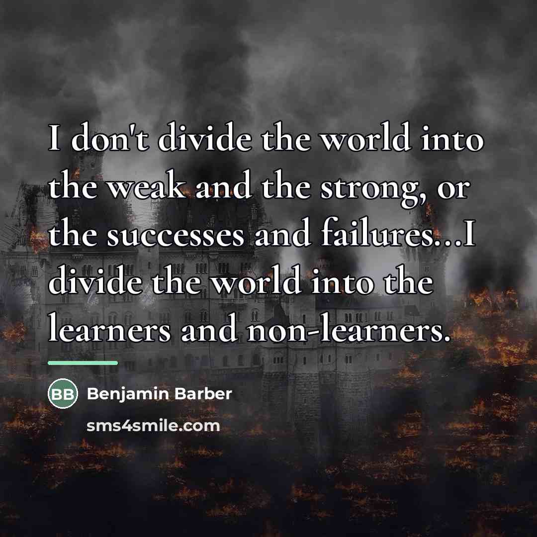 “I don't divide the world into the weak and the…” quote by Benjamin Barber