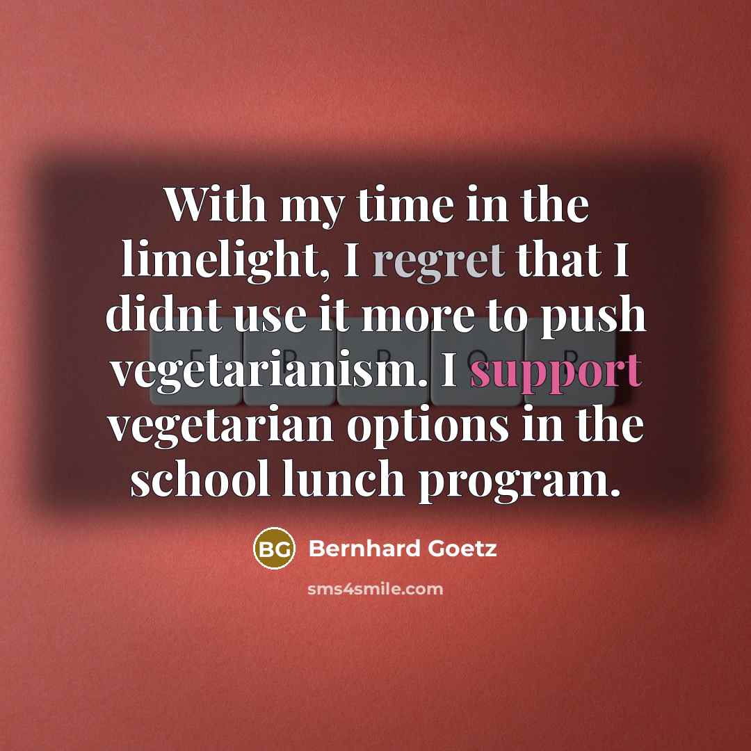 “With my time in the limelight, I regret that I…” quote by Bernhard Goetz