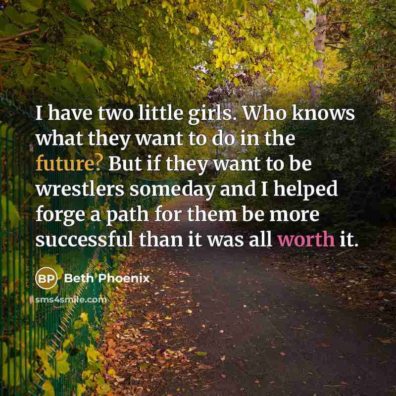 “I have two little girls. Who knows what they want…” quote by Beth Phoenix