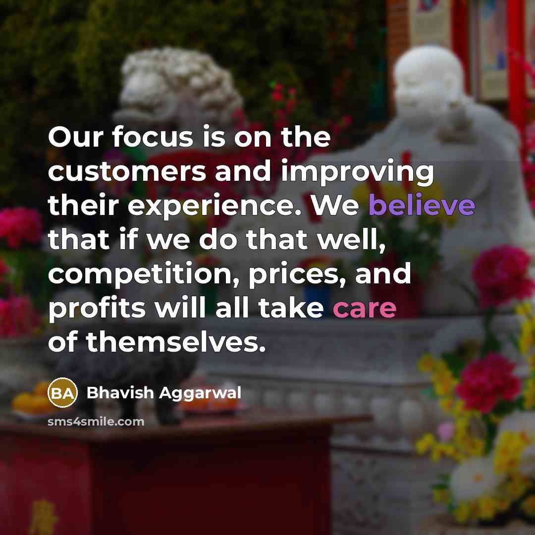 “Our focus is on the customers and improving their experience.…” quote by Bhavish Aggarwal