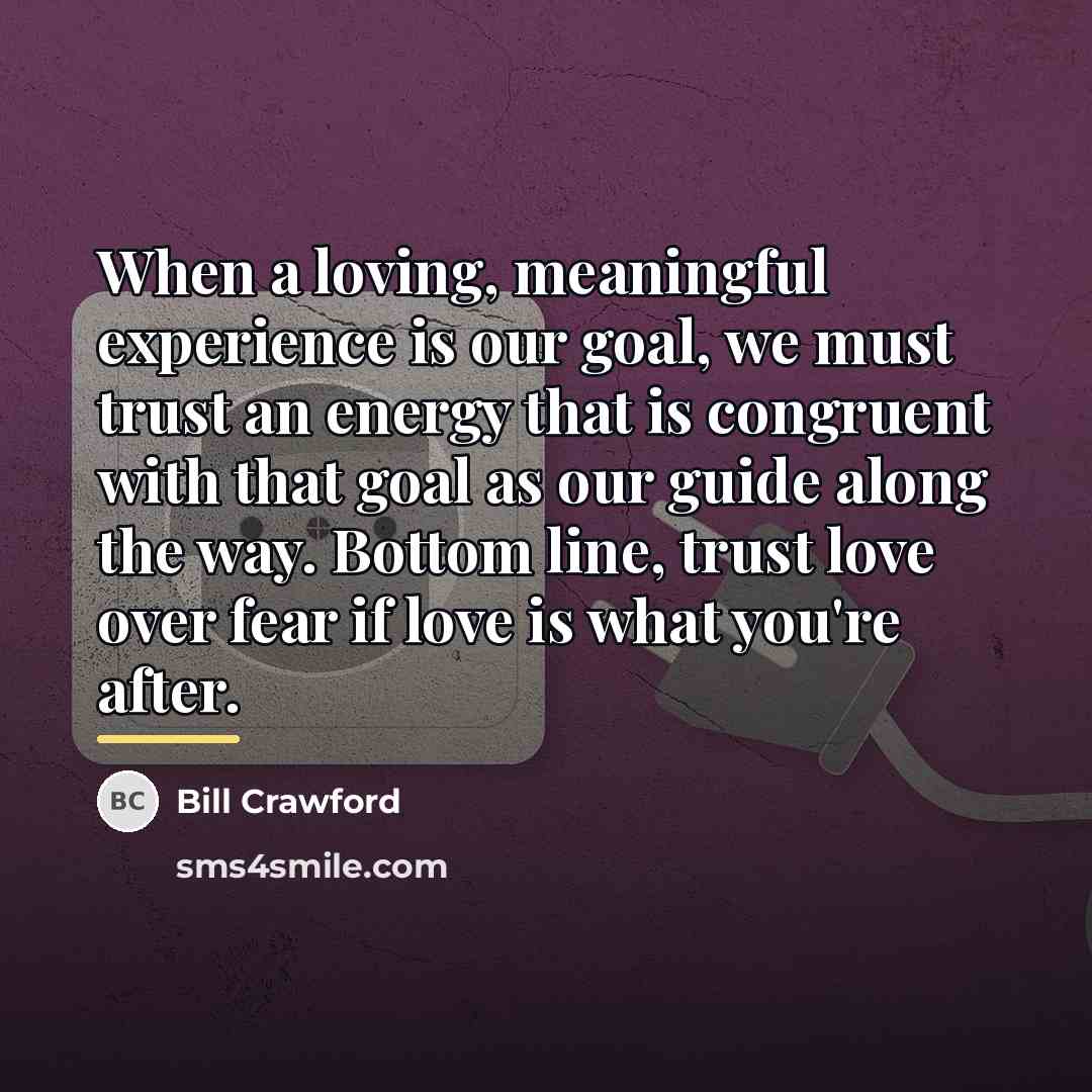 “When a loving, meaningful experience is our goal, we must…” quote by Bill Crawford