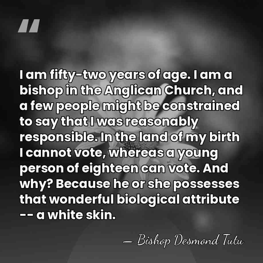 I am fifty-two years of age. I am a bishop in the&hellip; - Bishop Desmond Tutu
