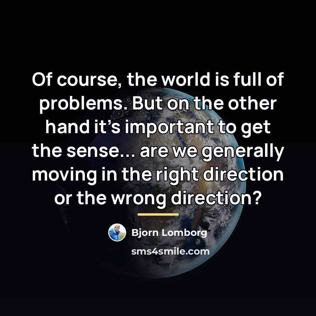 “Of course, the world is full of problems. But on…” quote by Bjorn Lomborg
