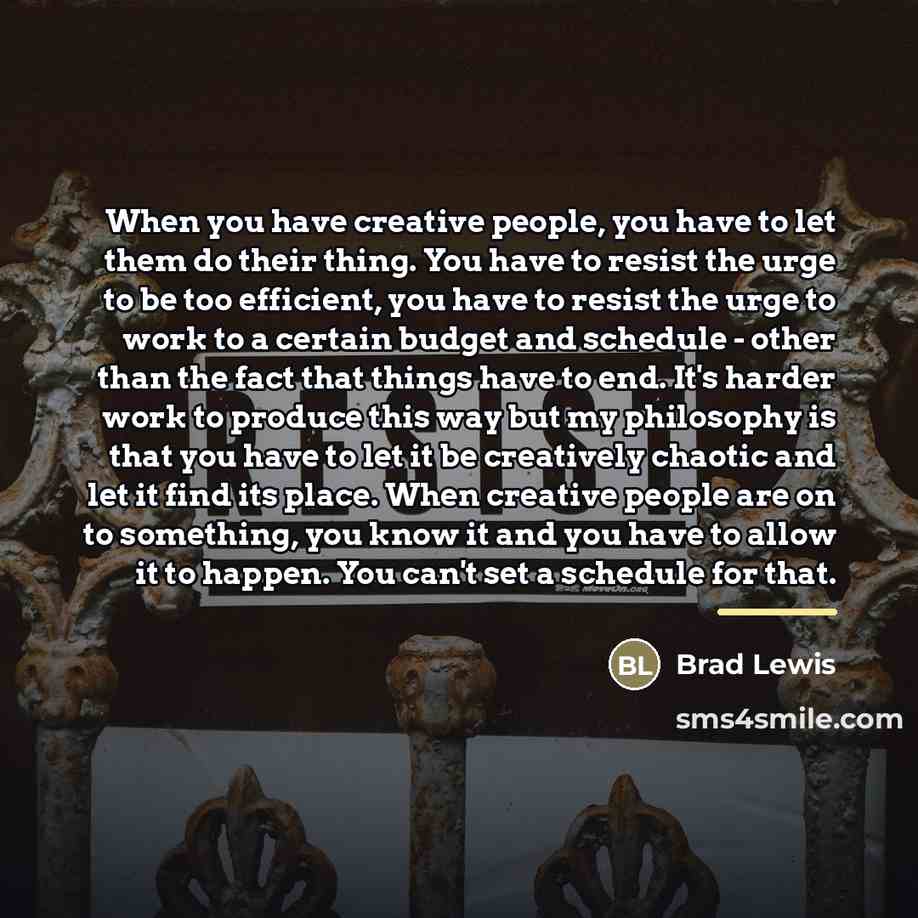 “When you have creative people, you have to let them…” quote by Brad Lewis