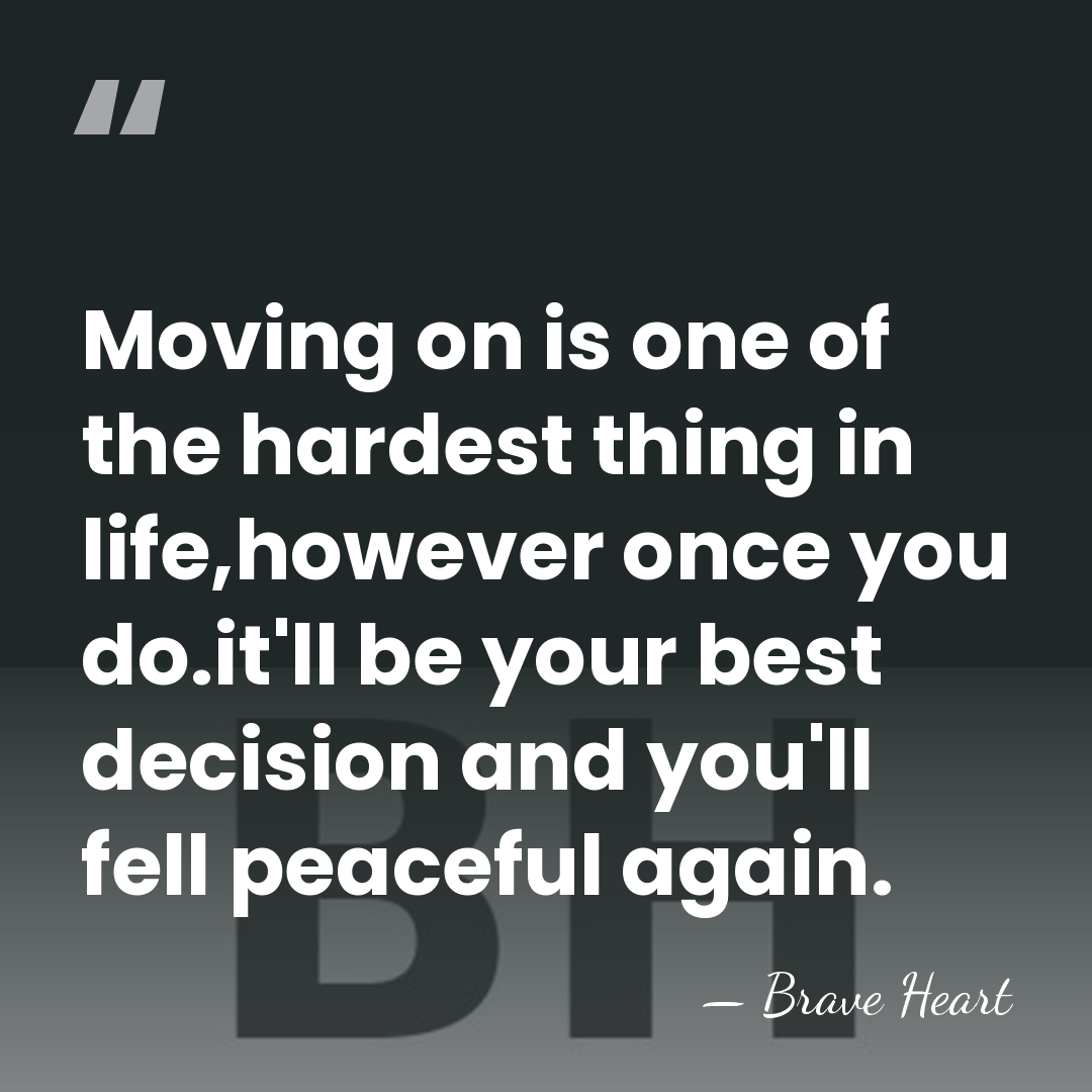 Moving on is one of the hardest thing in life,however once you&hellip; - Brave Heart