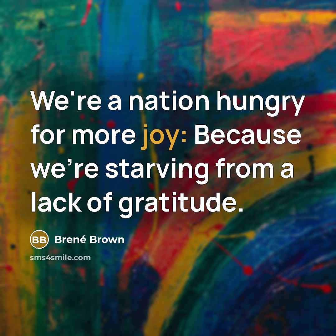 “We're a nation hungry for more joy: Because we're starving…” quote by Brené Brown