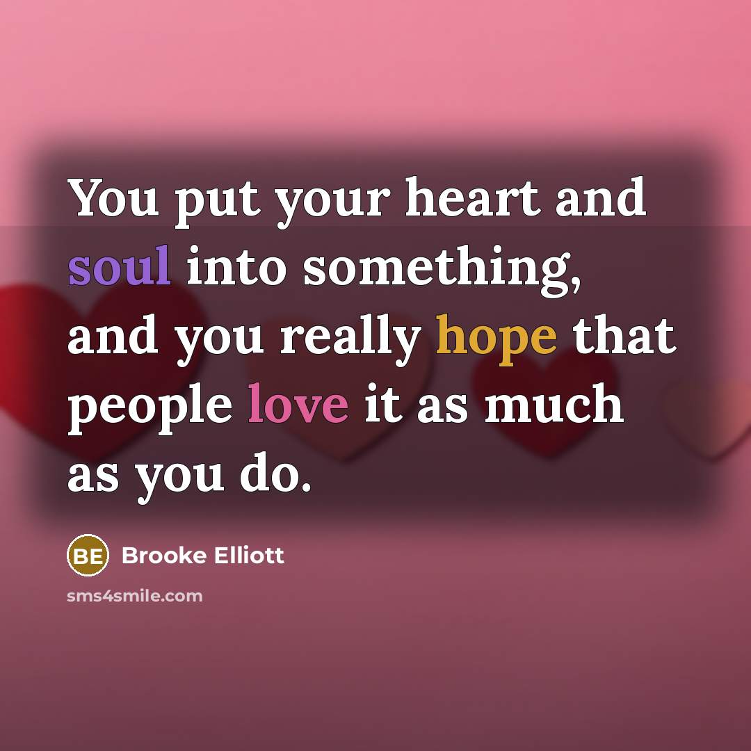 “You put your heart and soul into something, and you…” quote by Brooke Elliott