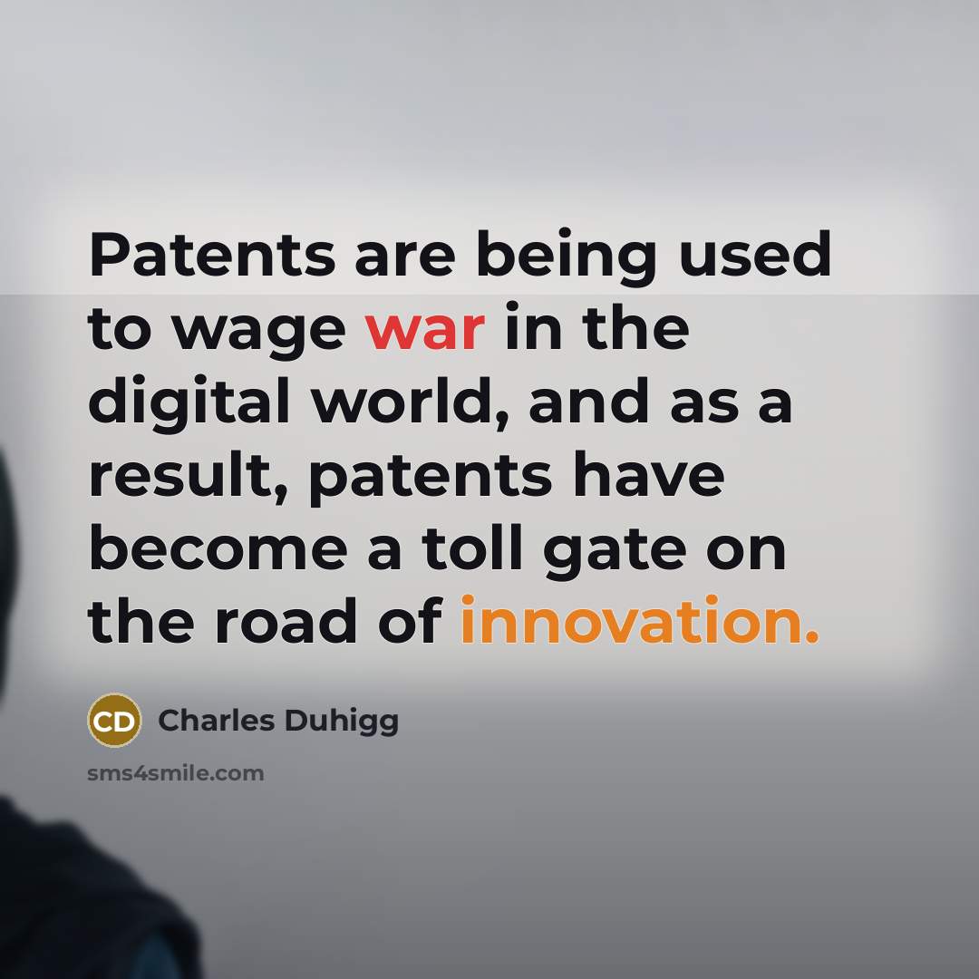 “Patents are being used to wage war in the digital…” quote by Charles Duhigg