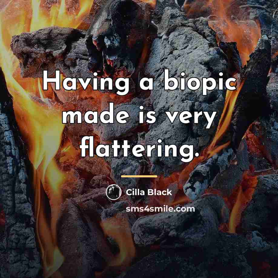 “Having a biopic made is very flattering.…” quote by Cilla Black