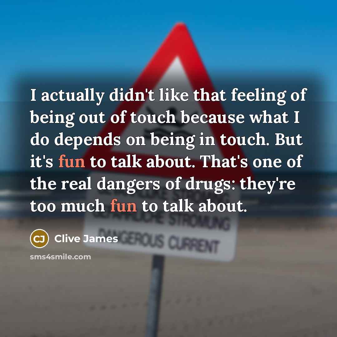 “I actually didn't like that feeling of being out of…” quote by Clive James