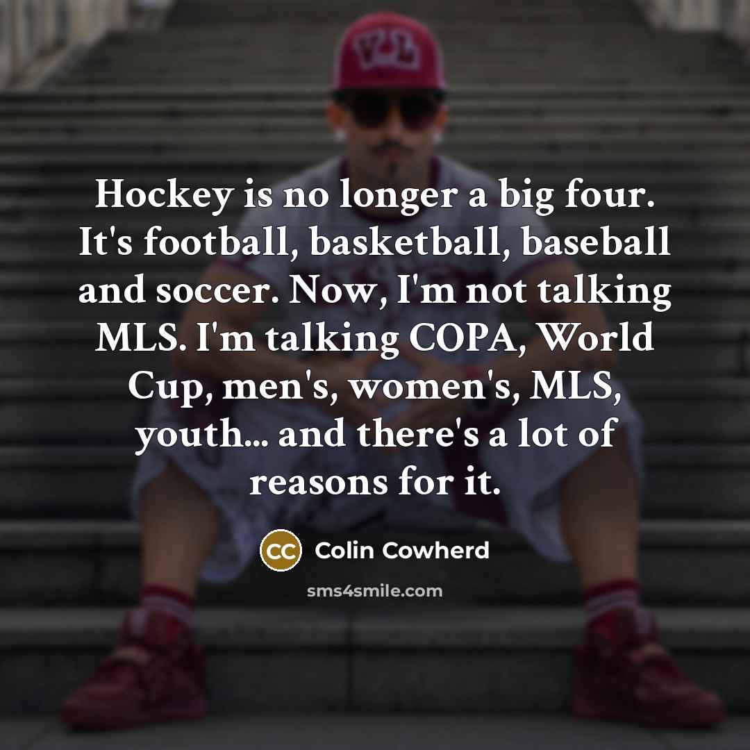 “Hockey is no longer a big four. It's football, basketball,…” quote by Colin Cowherd