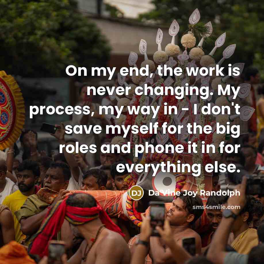 “On my end, the work is never changing. My process,…” quote by Da'Vine Joy Randolph