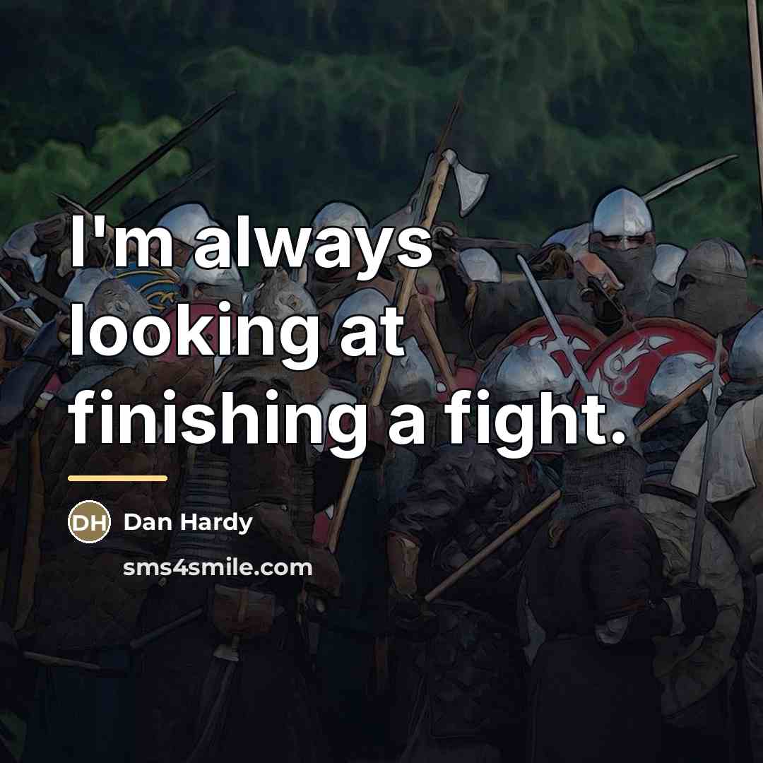 “I'm always looking at finishing a fight.…” quote by Dan Hardy