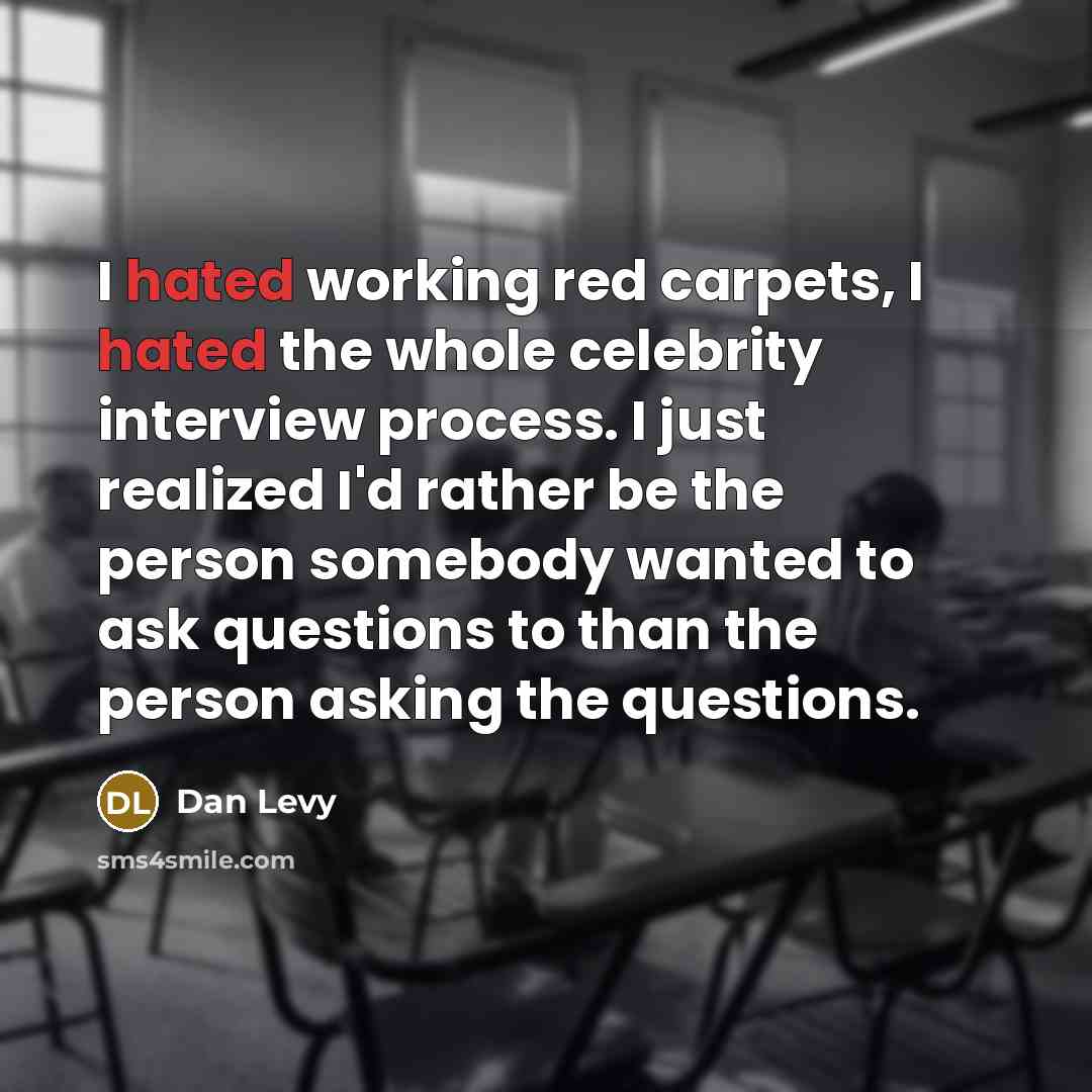 “I hated working red carpets, I hated the whole celebrity…” quote by Dan Levy