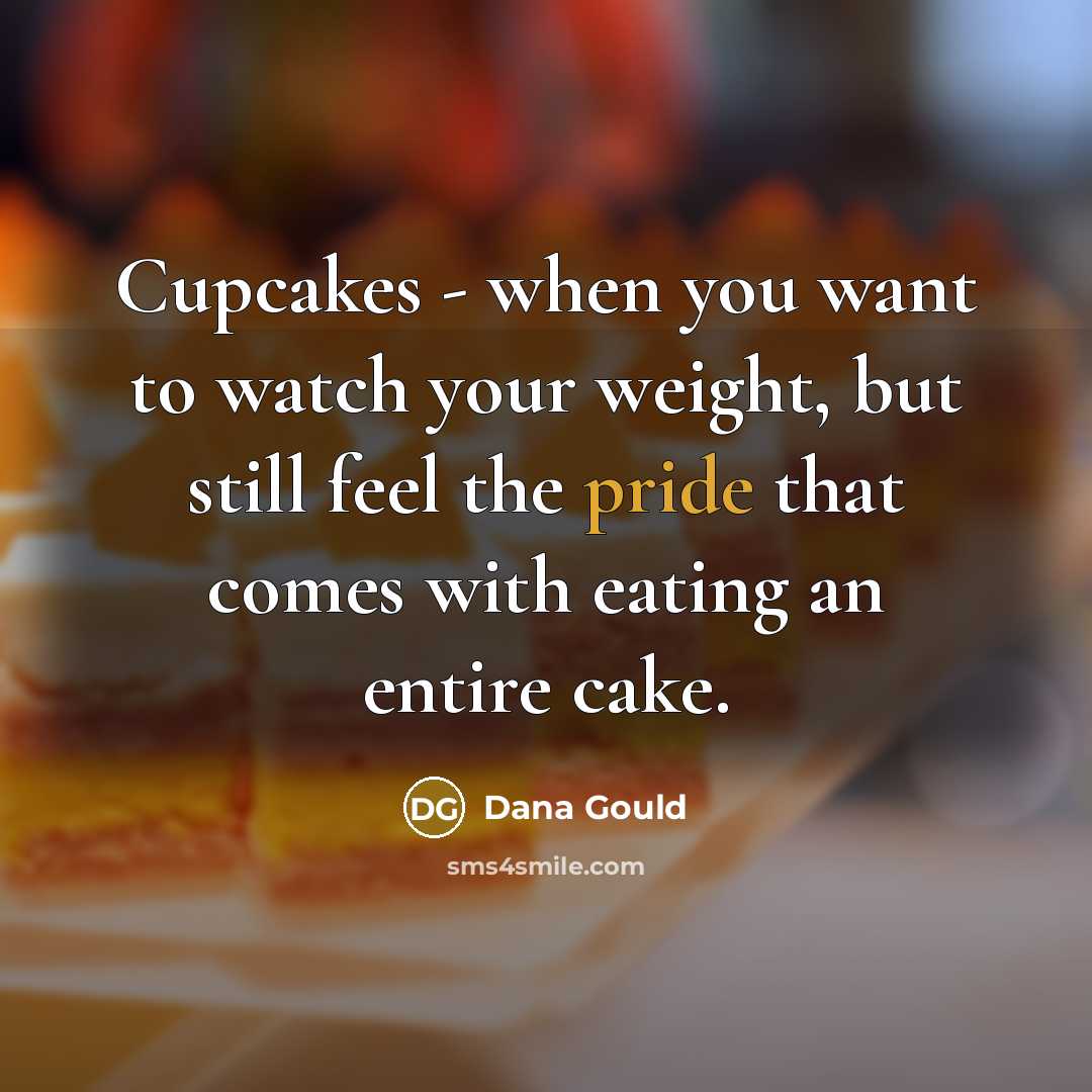 “Cupcakes - when you want to watch your weight, but…” quote by Dana Gould
