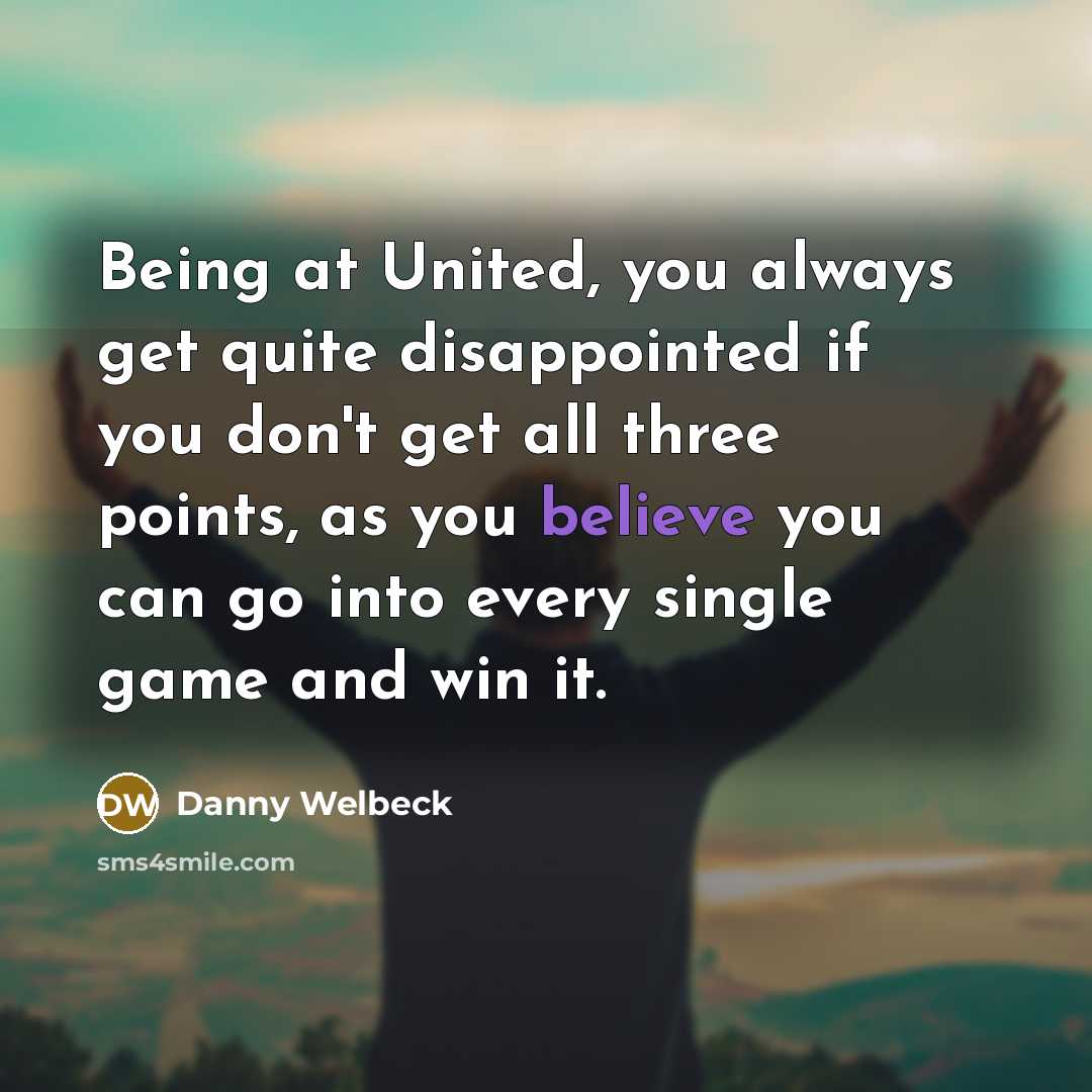 “Being at United, you always get quite disappointed if you…” quote by Danny Welbeck