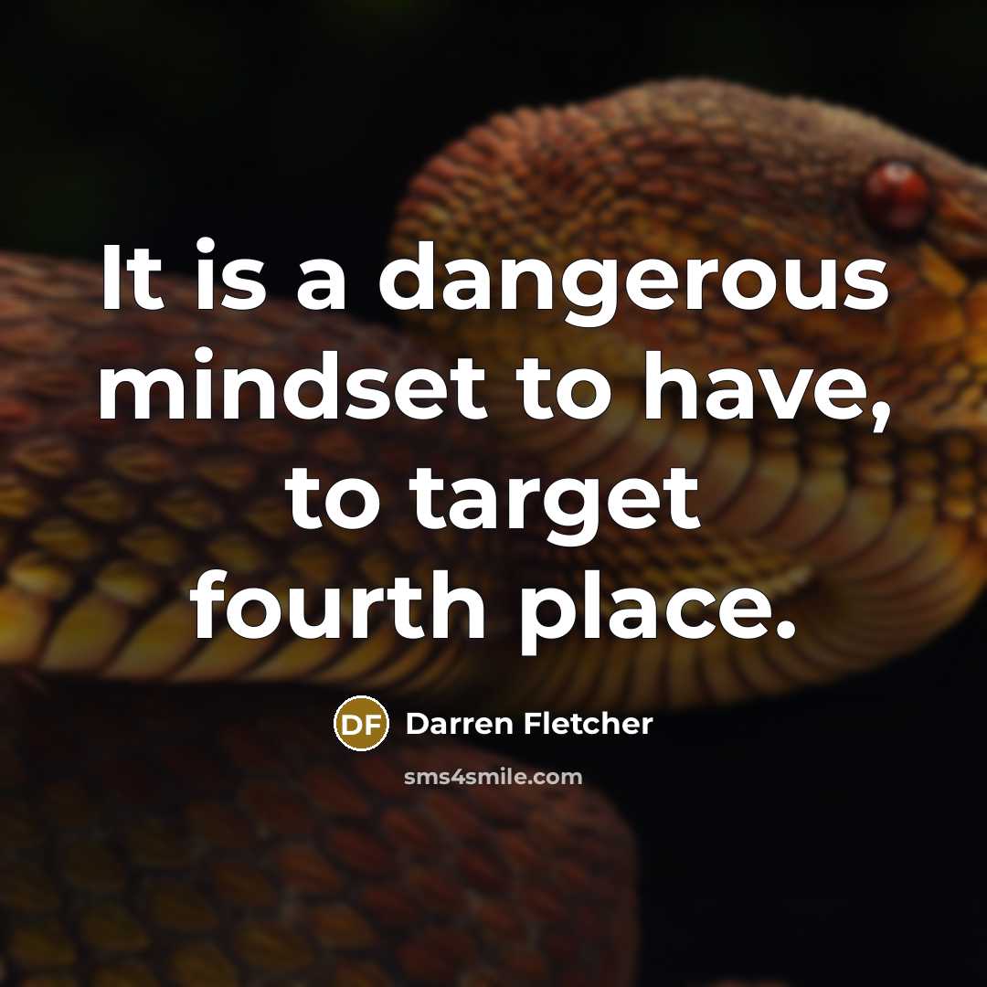 “It is a dangerous mindset to have, to target fourth…” quote by Darren Fletcher