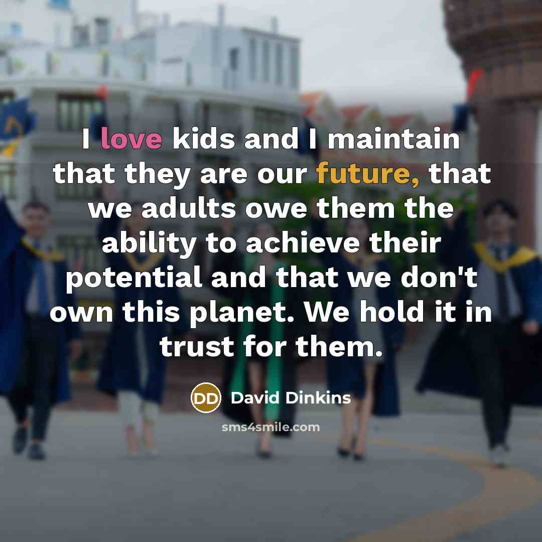 “I love kids and I maintain that they are our…” quote by David Dinkins