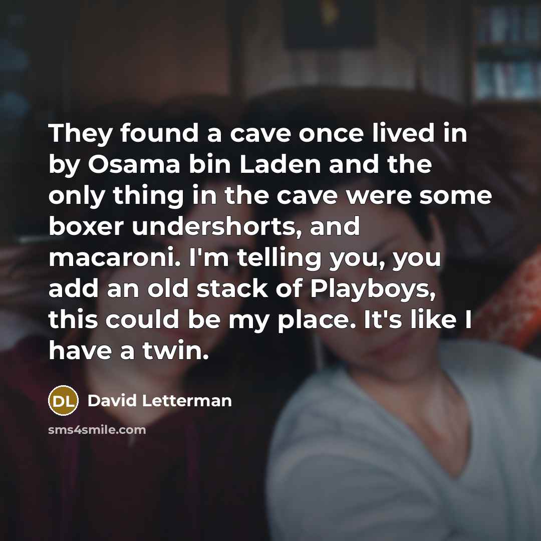 “They found a cave once lived in by Osama bin…” quote by David Letterman