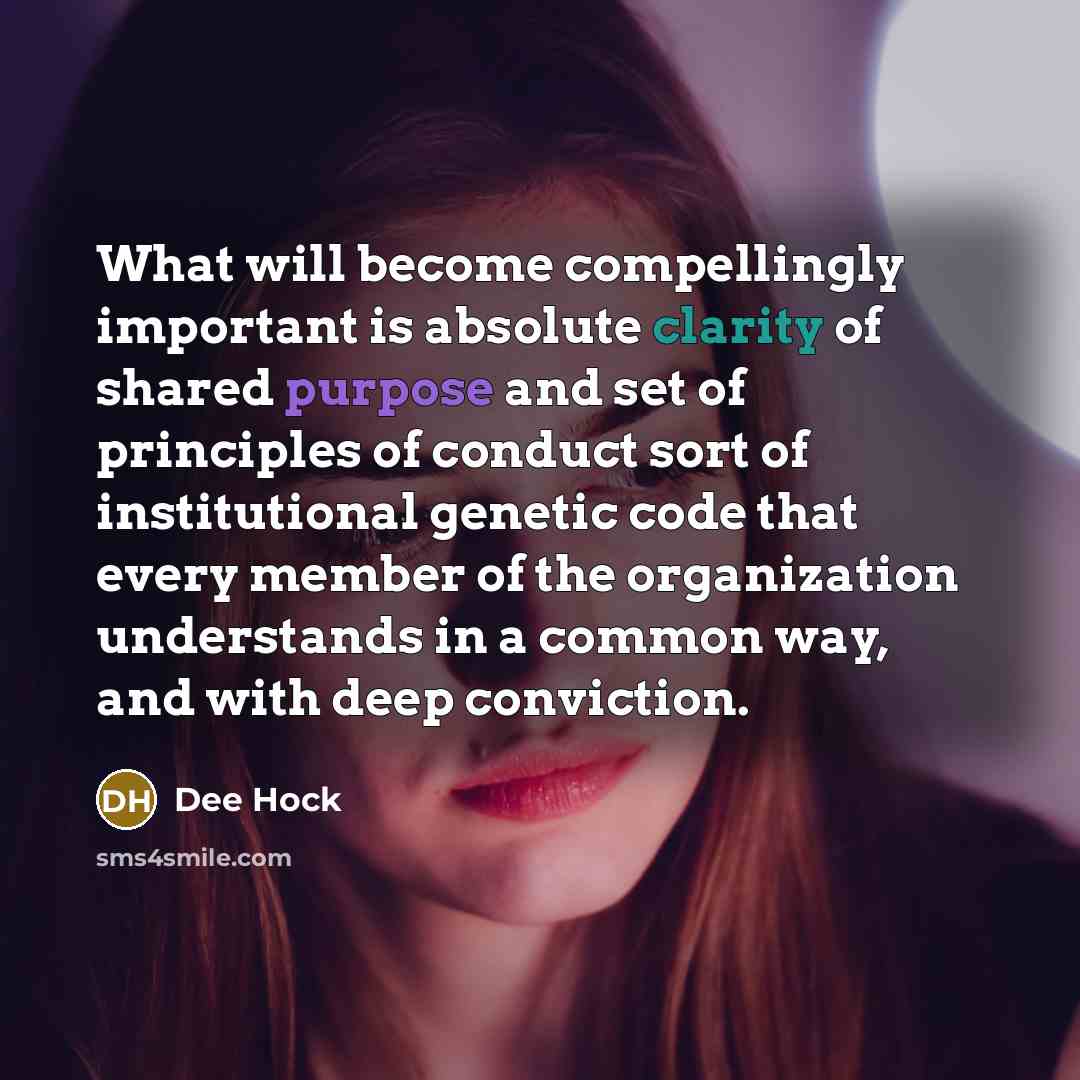 “What will become compellingly important is absolute clarity of shared…” quote by Dee Hock