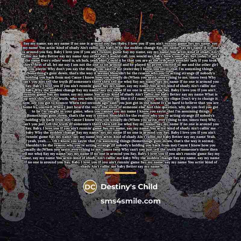 “Say my name, say my name If no one is…” quote by Destiny's Child