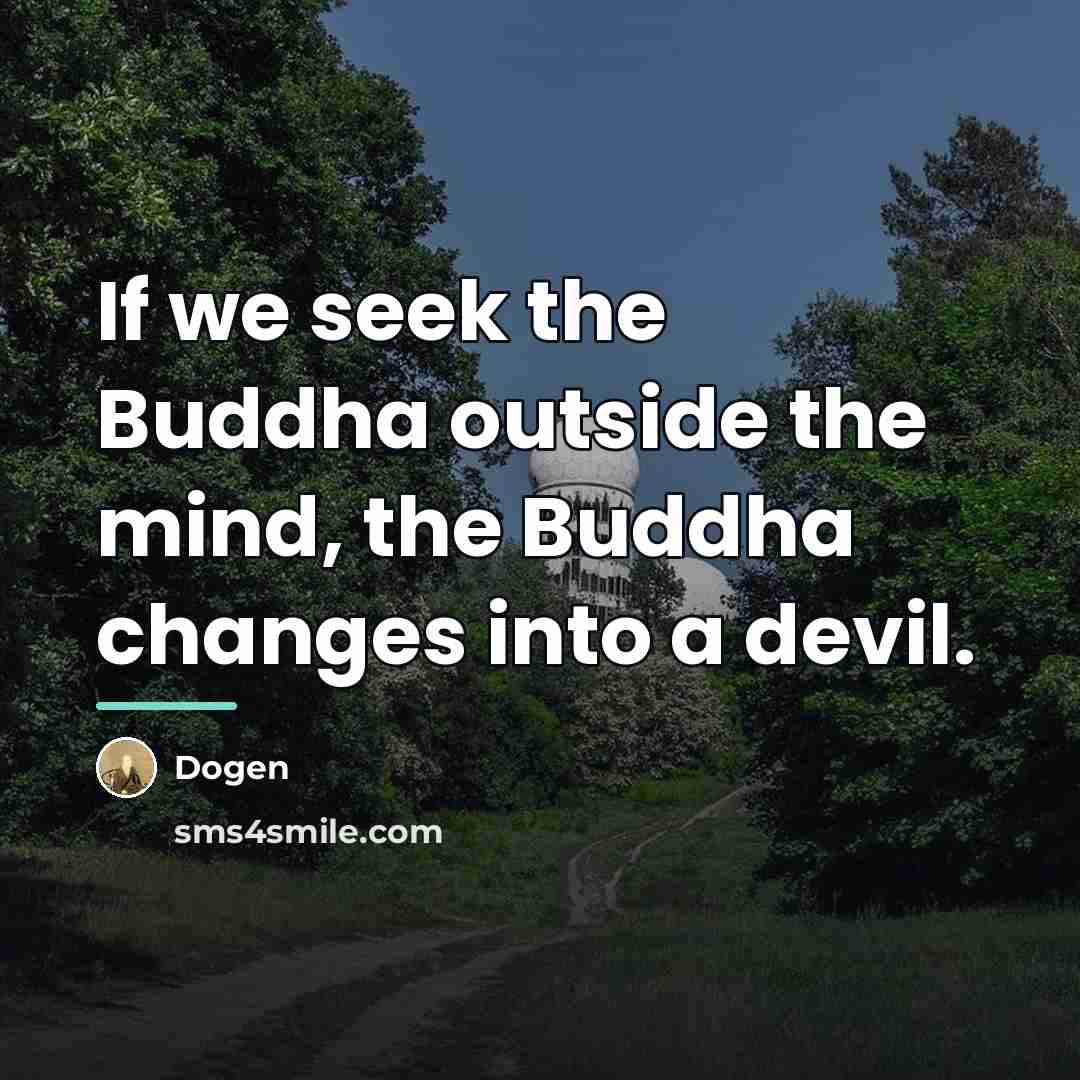 “If we seek the Buddha outside the mind, the Buddha…” quote by Dogen