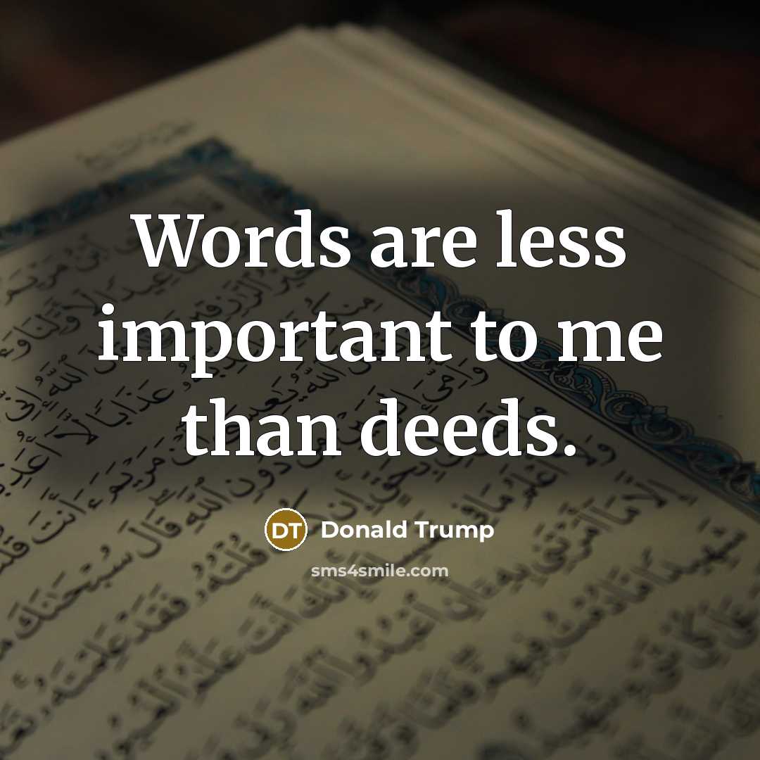 “Words are less important to me than deeds.…” quote by Donald Trump