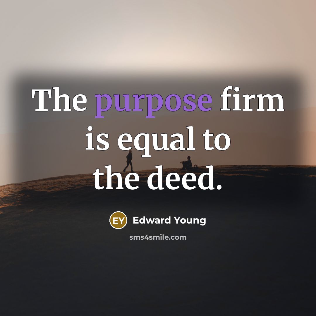 “The purpose firm is equal to the deed.…” quote by Edward Young