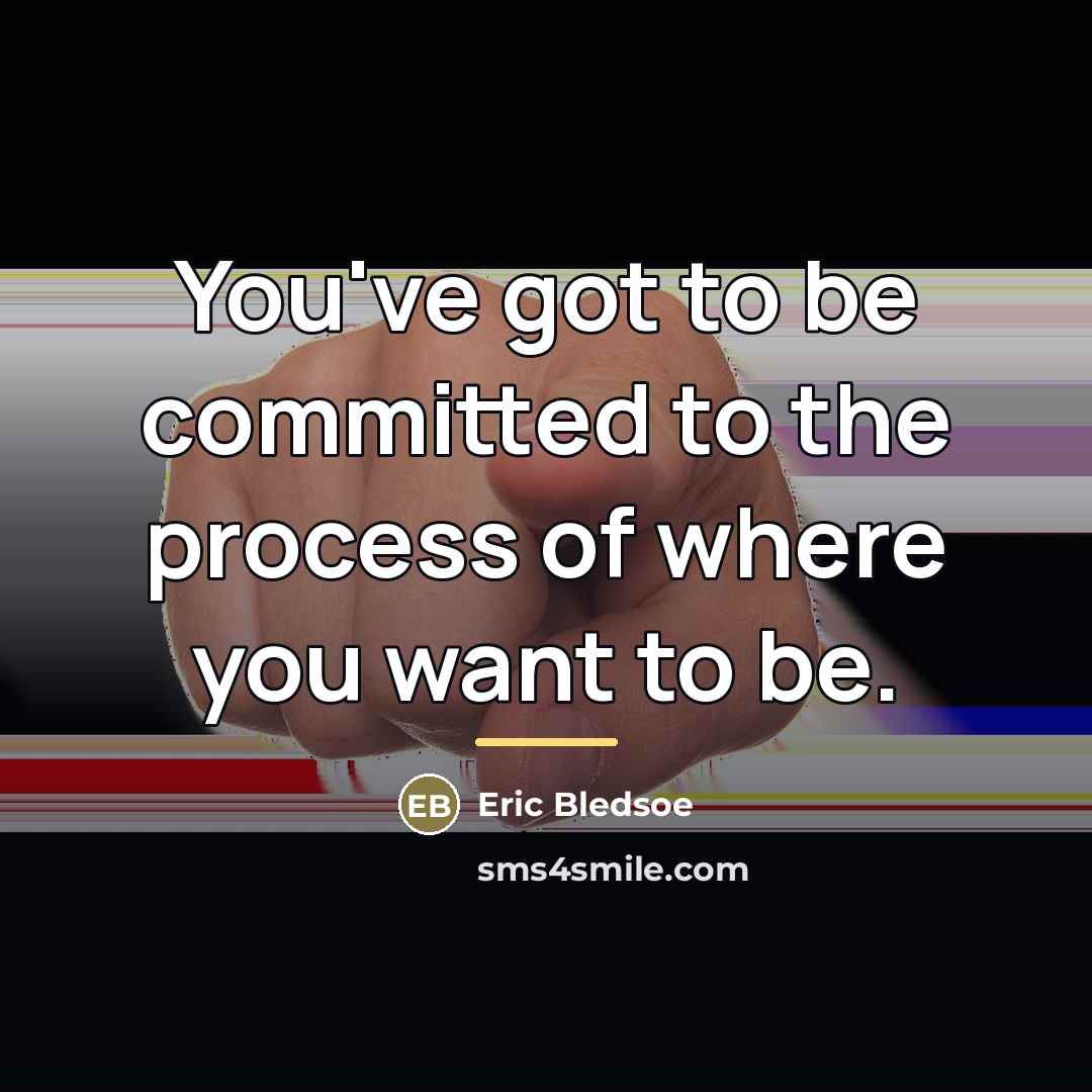 “You've got to be committed to the process of where…” quote by Eric Bledsoe