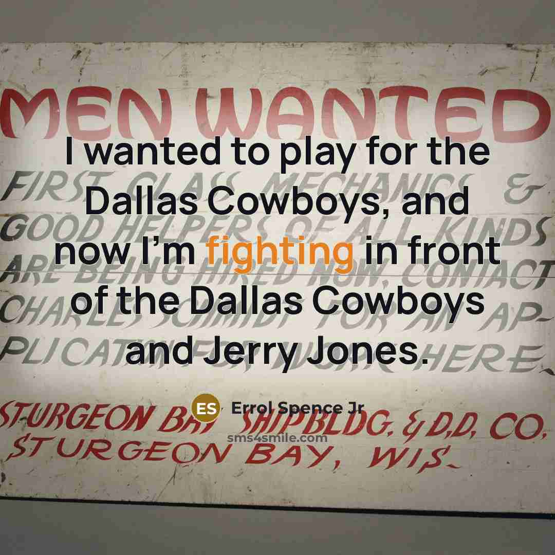 “I wanted to play for the Dallas Cowboys, and now I'm fighting in front of the Dallas Cowboys and Jerry Jones.” quote by Errol Spence Jr