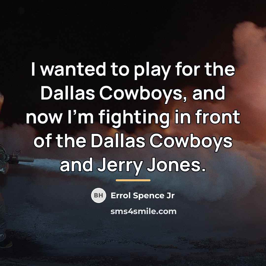“I wanted to play for the Dallas Cowboys, and now…” quote by Errol Spence Jr