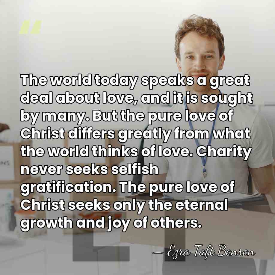The world today speaks a great deal about love, and it is&hellip; - Ezra Taft Benson