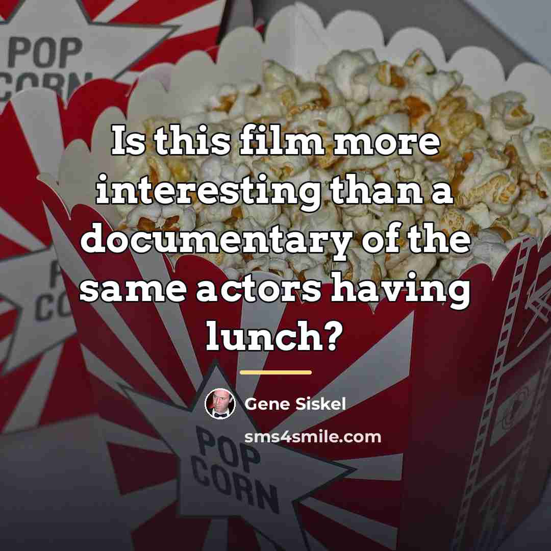 “Is this film more interesting than a documentary of the…” quote by Gene Siskel