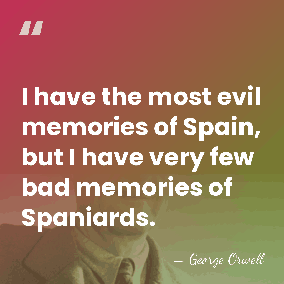 I have the most evil memories of Spain, but I have very&hellip; - George Orwell