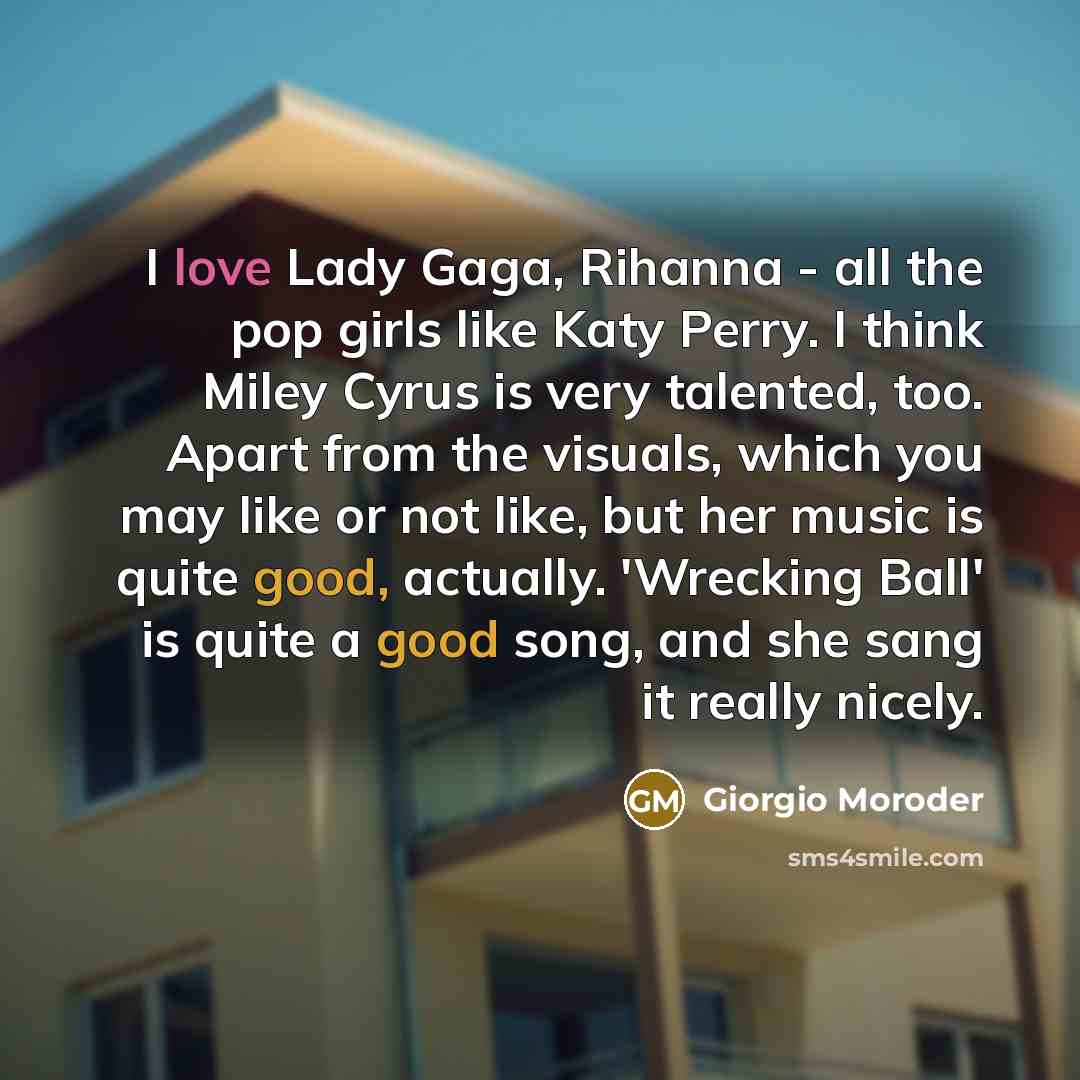 “I love Lady Gaga, Rihanna - all the pop girls…” quote by Giorgio Moroder