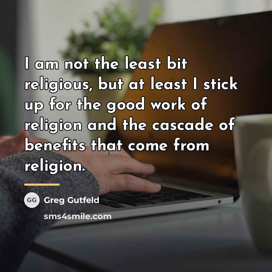 “I am not the least bit religious, but at least…” quote by Greg Gutfeld