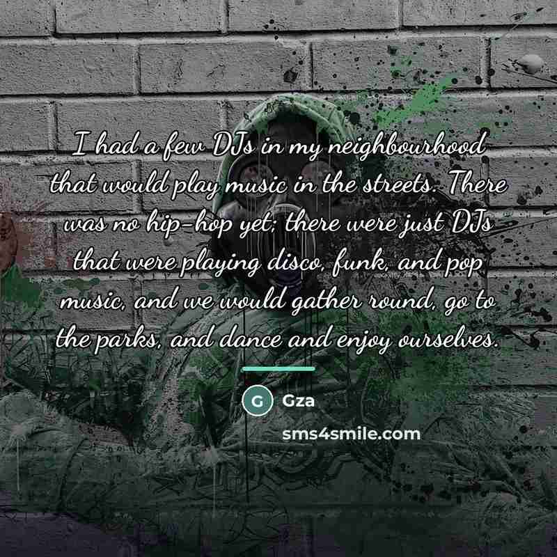 “I had a few DJs in my neighbourhood that would…” quote by Gza