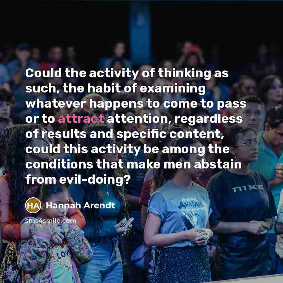 “Could the activity of thinking as such, the habit of…” quote by Hannah Arendt