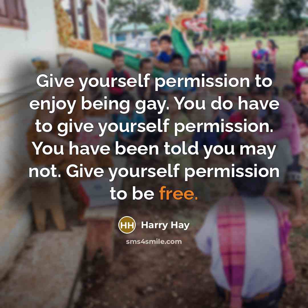 “Give yourself permission to enjoy being gay. You do have…” quote by Harry Hay