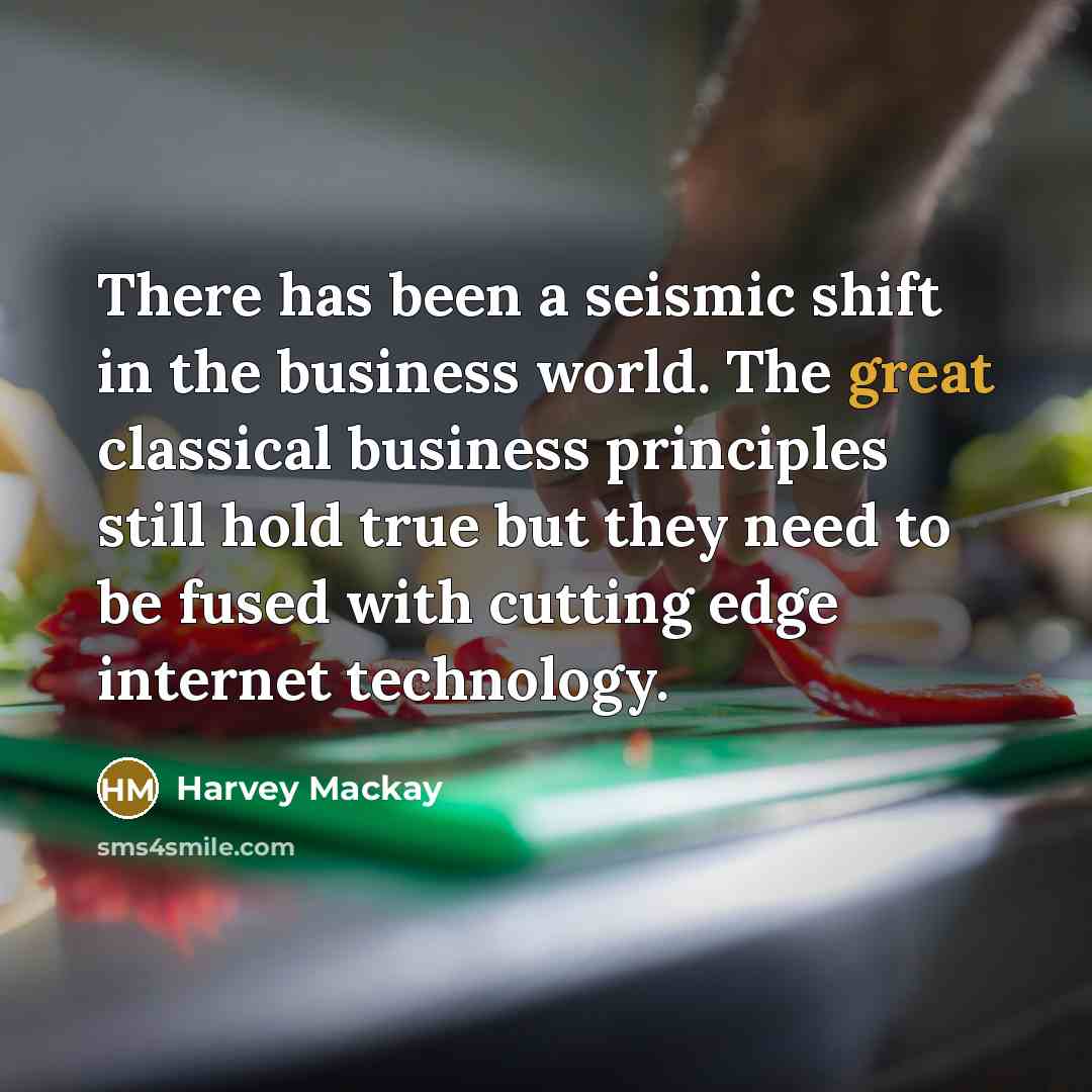 “There has been a seismic shift in the business world.…” quote by Harvey Mackay