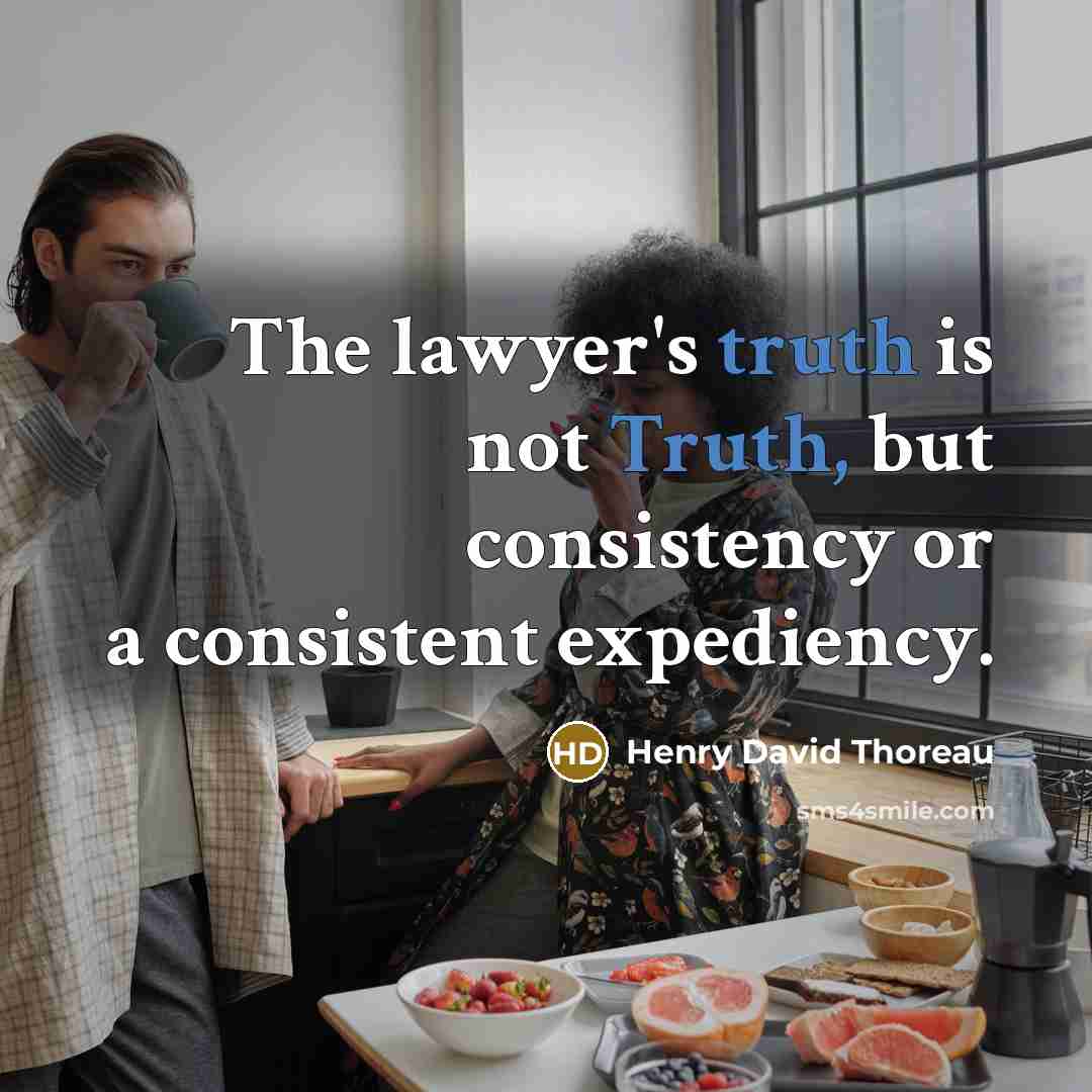 “The lawyer's truth is not Truth, but consistency or a…” quote by Henry David Thoreau