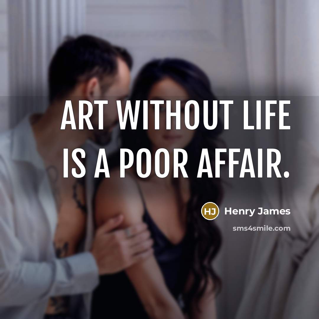 “Art without life is a poor affair.…” quote by Henry James