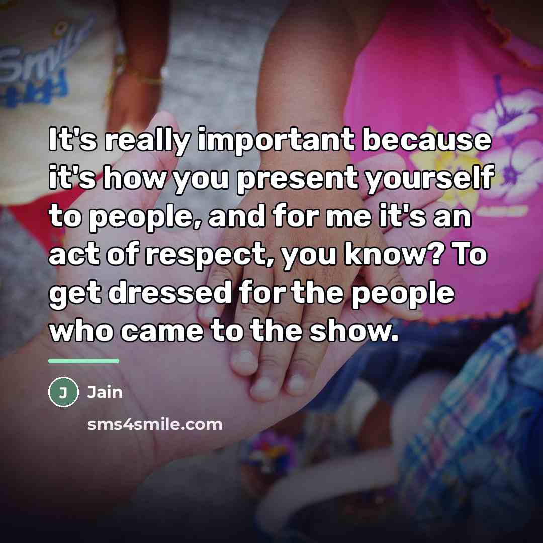 “It's really important because it's how you present yourself to…” quote by Jain
