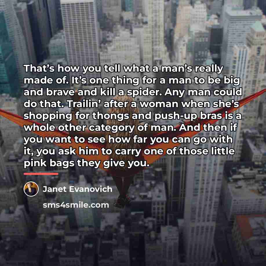 “That’s how you tell what a man’s really made of.…” quote by Janet Evanovich