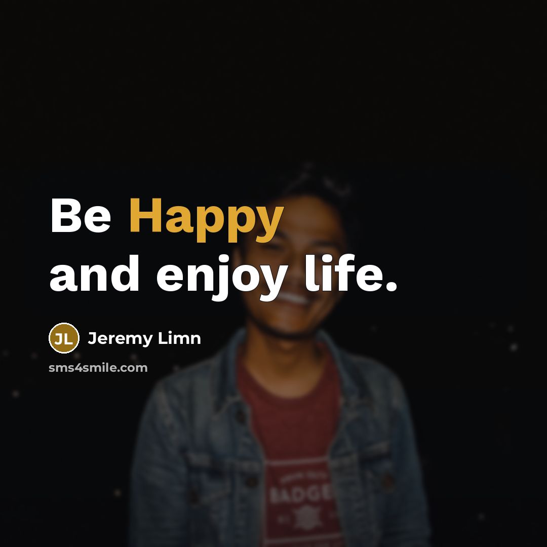 “Be Happy and enjoy life.…” quote by Jeremy Limn
