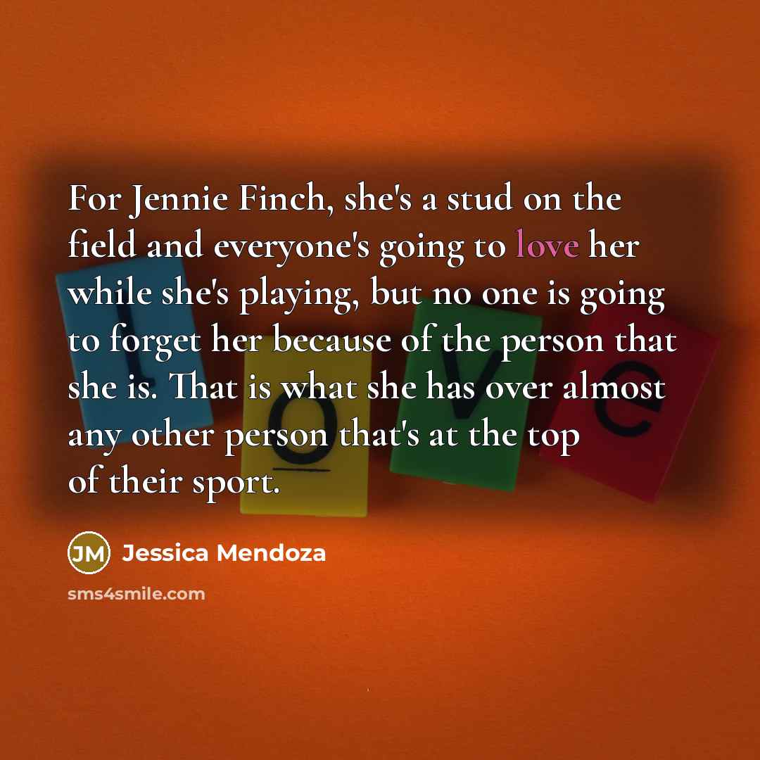 “For Jennie Finch, she's a stud on the field and…” quote by Jessica Mendoza
