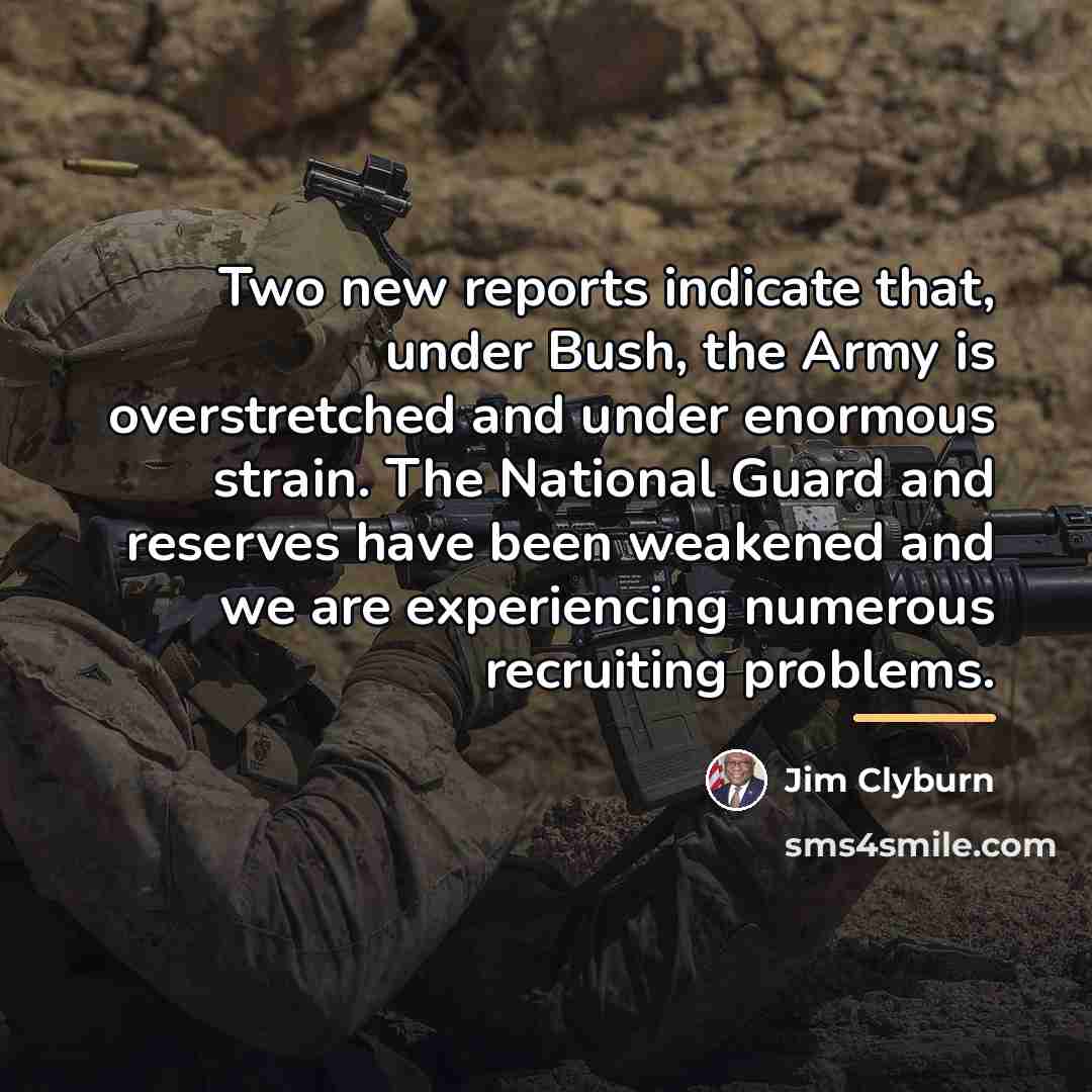 “Two new reports indicate that, under Bush, the Army is…” quote by Jim Clyburn