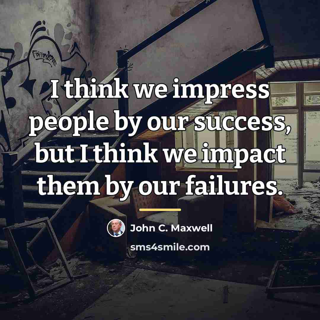 “I think we impress people by our success, but I…” quote by John C. Maxwell