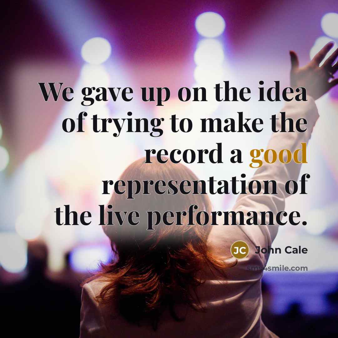 “We gave up on the idea of trying to make…” quote by John Cale
